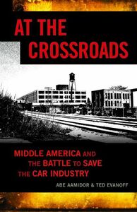 At the Crossroads Middle America and the Battle to Save the Car Industry