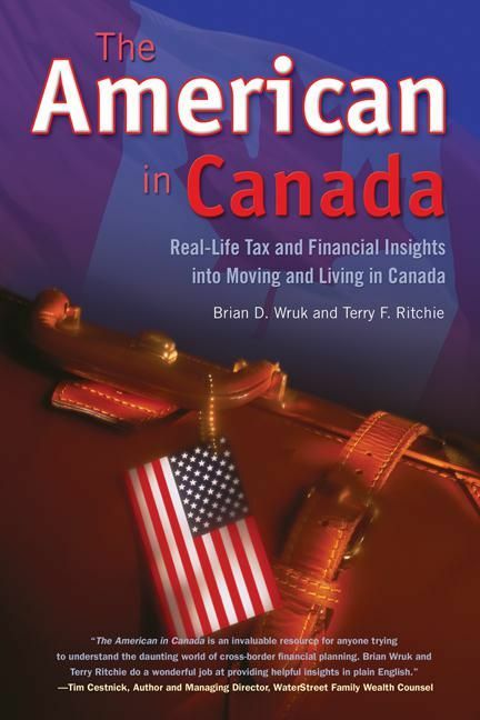 American in Canada, The Real-Life Tax and Financial Insights into Moving to and Living in Canada
