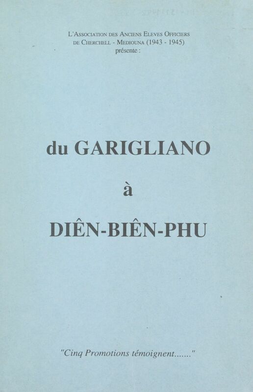 Du Garigliano à Diên-Biên-Phu Cinq promotions témoignent...