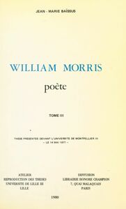 William Morris, poète (3) Thèse présentée devant l'Université de Montpellier III, le 14 mai 1977