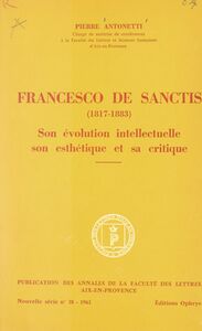 Francesco de Sanctis (1817-1883) Son évolution intellectuelle, son esthétique et sa critique