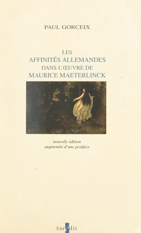 Les affinités allemandes dans l'œuvre de Maurice Maeterlinck Contribution à l'étude des relations du Symbolisme français et du Romantisme allemand