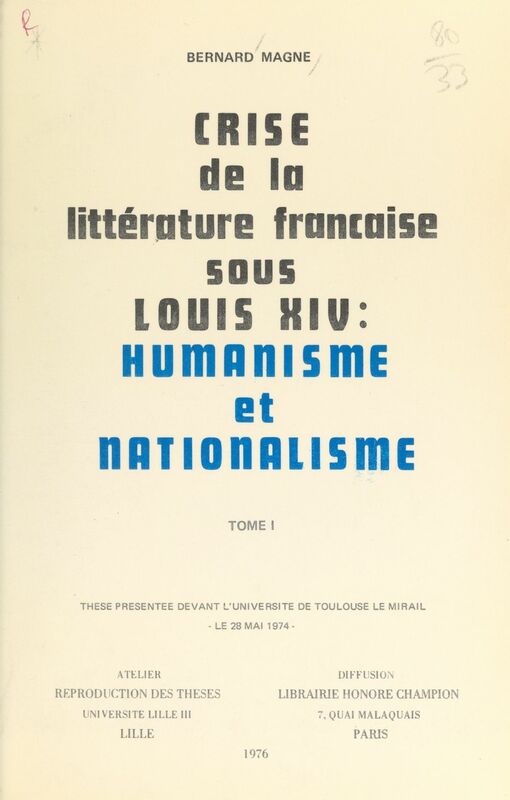 Crise de la littérature française sous Louis XIV : humanisme et nationalisme (1) Thèse présentée devant l'Université de Toulouse-Le Mirail, le 28 mai 1974