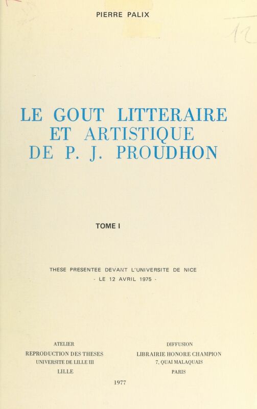 Le goût littéraire et artistique de P.-J. Proudhon (1) Thèse présentée devant l'Université de Nice, le 12 avril 1975
