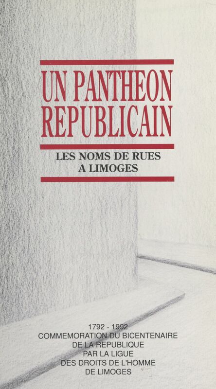 Un panthéon républicain : les noms de rues à Limoges 1792-1992, commémoration du Bicentenaire de la République