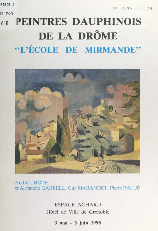 Peintres dauphinois de la Drôme : l'École de Mirmande Exposition, Espace Achard, Hôtel de Ville de Grenoble, 3 mai-3 juin 1995