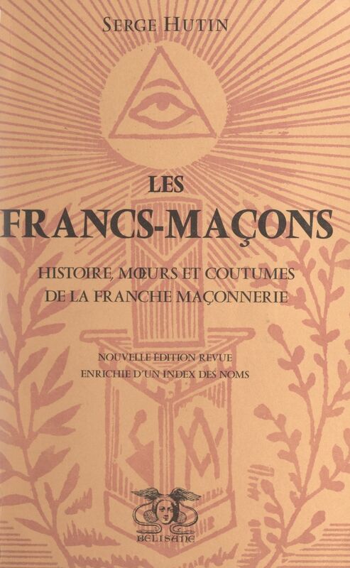 Les Francs-maçons Histoire, mœurs et coutumes de la franche maçonnerie