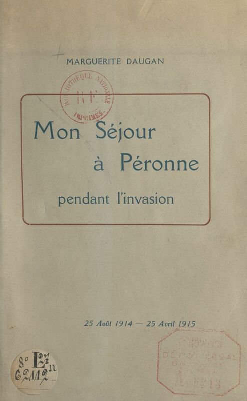 Mon séjour à Péronne pendant l'invasion 25 août 1914 - 25 avril 1915