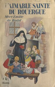 L'aimable Sainte du Rouergue : Mère Émilie de Rodat Fondatrice de l'Institut de la Sainte-Famille de Villefranche-d'Aveyron