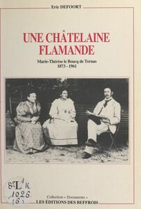 Une châtelaine flamande : Marie-Thérèse Le Boucq de Ternas, 1873-1961