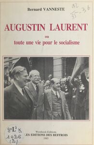 Augustin Laurent Ou Toute une vie pour le socialisme