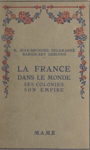 La France dans le monde Ses colonies, son empire
