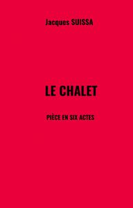 Le Chalet Pièce en six actes