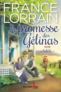 La promesse des Gélinas - tome 1 : Adèle Adèle