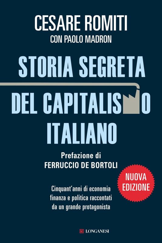 Storia segreta del capitalismo italiano Cinquant'anni di economia finanza e politica raccontati da un grande protagonista