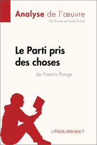 Le Parti pris des choses de Francis Ponge (Analyse de l'œuvre) Analyse complète et résumé détaillé de l'oeuvre