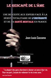 LE RESCAPÉ DE L'ÂME Une descente au enfers face a la dérive totalitaire de l'université et de la santé mentale en France