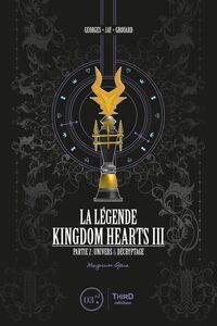 La Légende Kingdom Hearts - Tome 3 Partie 2 : Univers & Décryptage