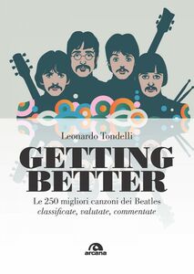 Getting better Le 250 migliori canzoni dei Beatles classificate, valutate, commentate