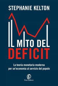 Il mito del deficit La teoria monetaria moderna per un’economia al servizio del popolo