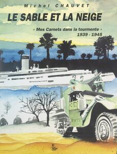 Le sable et la neige Mes carnets dans la tourmente, 1939-1945
