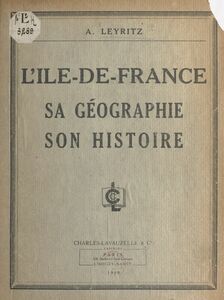 L'Île-de-France Sa géographie, son histoire