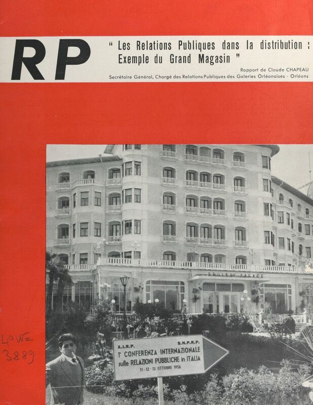 Les relations publiques dans la distribution : exemple du Grand magasin Première conférence internationale européenne sur les relations publiques ; 11-13 octobre 1956, Stresa, Italie