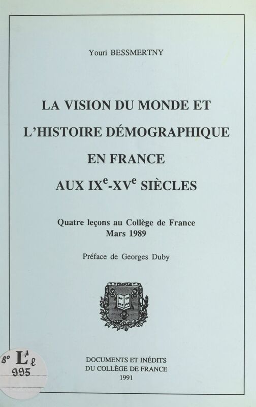 La vision du monde et l'histoire démographique en France aux IXe-XVe siècles Quatre leçons au Collège de France, mars 1989