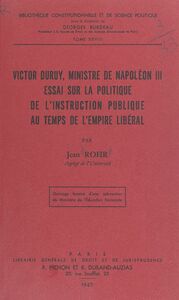 Victor Duruy, ministre de Napoléon III Essai sur la politique de l'Instruction publique au temps de l'Empire libéral
