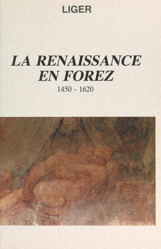 La Renaissance en Forez, 1450-1620 IIIe Festival d'Histoire de Montbrison, 1990