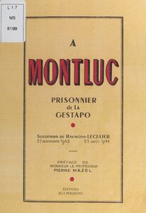 À Montluc, prisonnier de la Gestapo Souvenirs de Raymond Leculier, 25 novembre 1943-25 août 1944