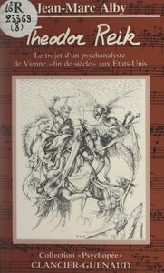 Théodor Reik Le trajet d'un psychanalyste de Vienne "fin de siècle", aux États-Unis