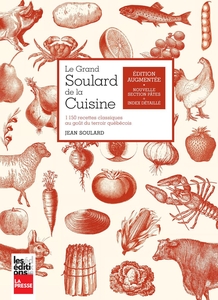 Le grand Soulard de la cuisine, édition augmentée 1150 recettes classiques au goût du terroir québécois