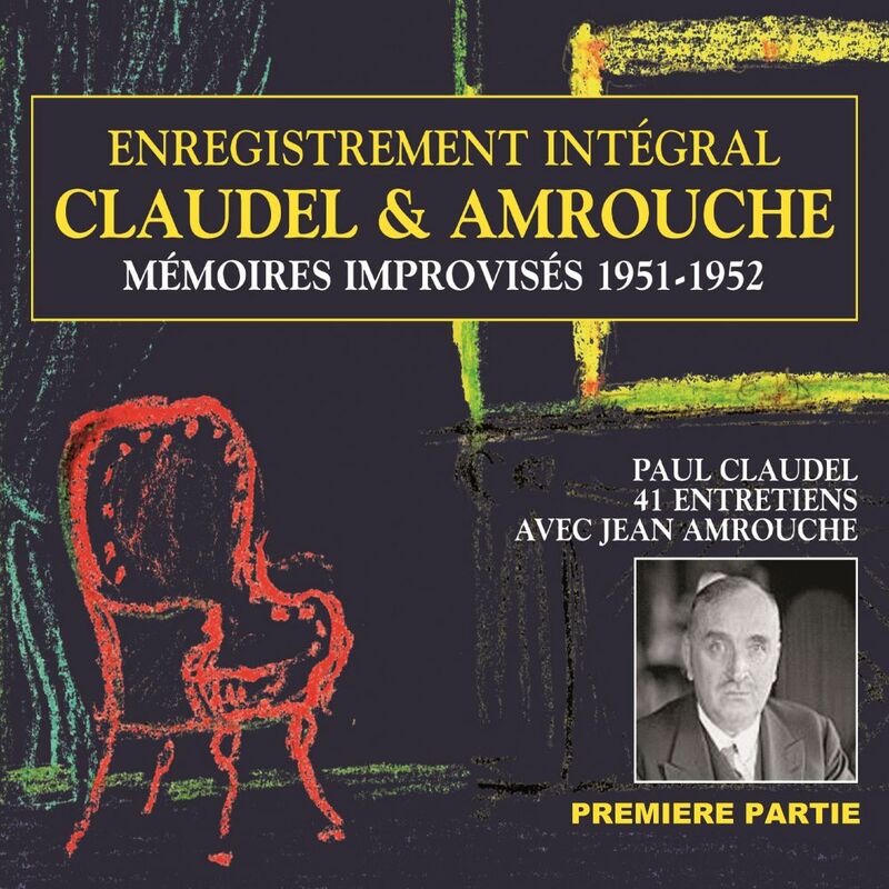 Claudel & Amrouche. Mémoires improvisés 1951-1952 (Volume 1) Entretiens