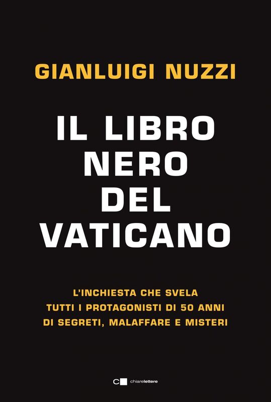 Il libro nero del Vaticano L’inchiesta che svela tutti i protagonisti di 50 anni di segreti, malaffare e misteri