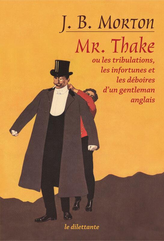 Mr. Thake. Ou les tribulations, les infortunes et les déboires d’un gentleman anglais