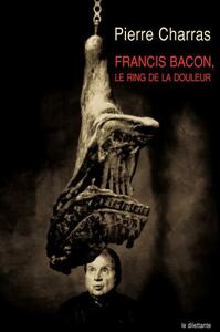 Francis Bacon, le ring de la douleur