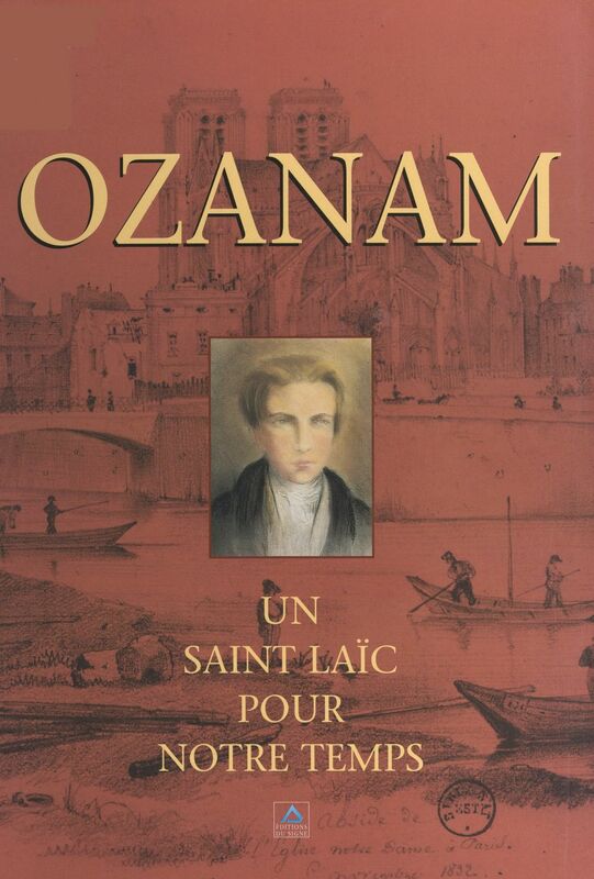 Ozanam Un Saint laïc pour notre temps