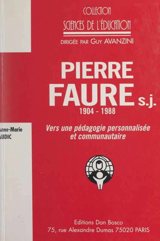 Pierre Faure, s.j., 1904-1988 Vers une pédagogie personnalisée et communautaire