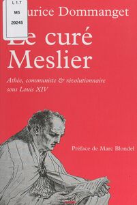Le curé Meslier Athée, communiste et révolutionnaire sous Louis XIV