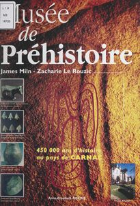 Le musée de Préhistoire James Miln, Zacharie Le Rouzix : 450 000 ans d'histoire au pays de Carnac