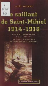 Le saillant de Saint-Mihiel, 1914-1918 Sites et monuments de la région de Pont-à-Mousson et d'Apremont-la-Forêt