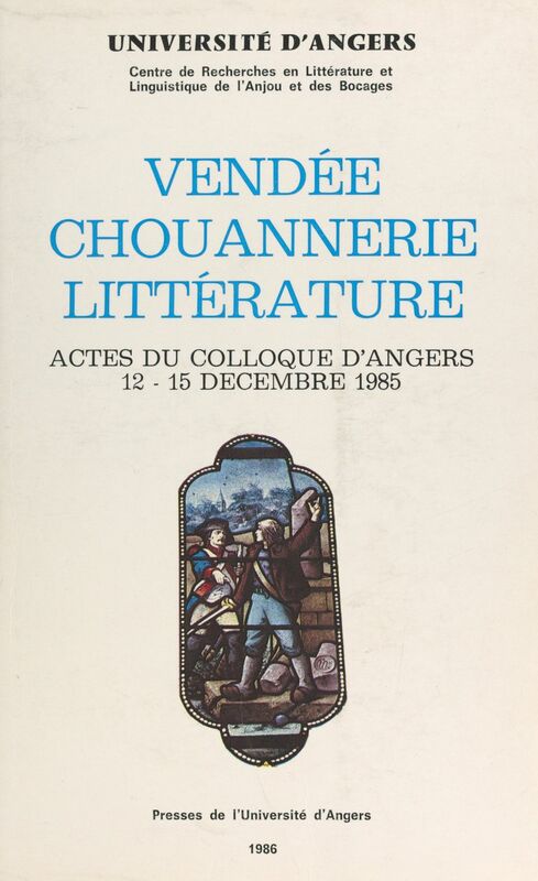 Vendée, chouannerie, littérature Actes du Colloque d'Angers 12-15 décembre 1985