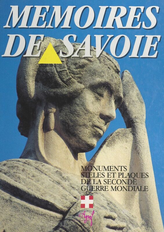 Mémoires de Savoie Monuments, stèles et plaques : 18 juin 1940-30 septembre 1944