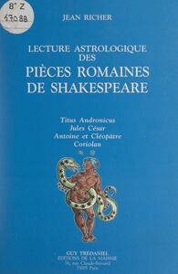 Lecture astrologique des pièces romaines de Shakespeare Titus Andronicus, Jules César, Antoine et Cléopâtre, Coriolan