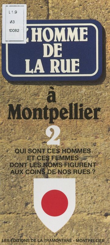 L'homme de la rue à Montpellier (2) Qui sont ces hommes et ces femmes dont les noms figurent aux coins de nos rues ?