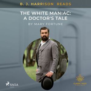 B. J. Harrison Reads The White Maniac: A Doctor's Tale