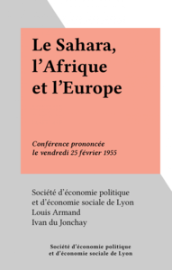 Le Sahara, l'Afrique et l'Europe Conférence prononcée le vendredi 25 février 1955