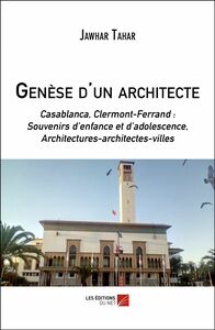 Genèse d'un architecte Casablanca, Clermont-Fd : Souvenirs d’enfance et  d’adolescence, Architectures-architectes-villes