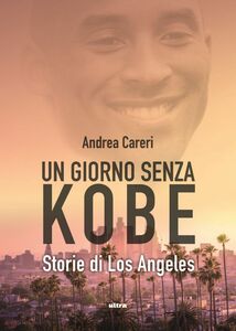 Un giorno senza Kobe Storie di Los Angeles